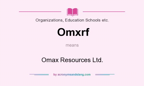 What does Omxrf mean? It stands for Omax Resources Ltd.