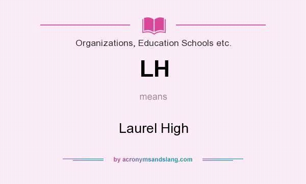 What does LH mean? It stands for Laurel High