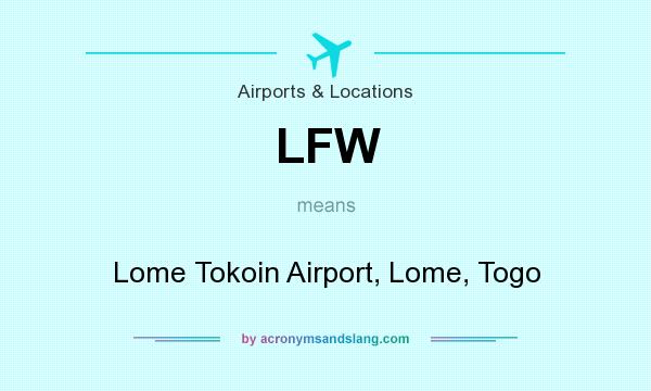 What does LFW mean? It stands for Lome Tokoin Airport, Lome, Togo