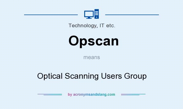 What does Opscan mean? It stands for Optical Scanning Users Group