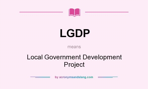 What does LGDP mean? It stands for Local Government Development Project