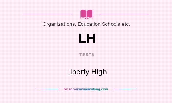 What does LH mean? It stands for Liberty High