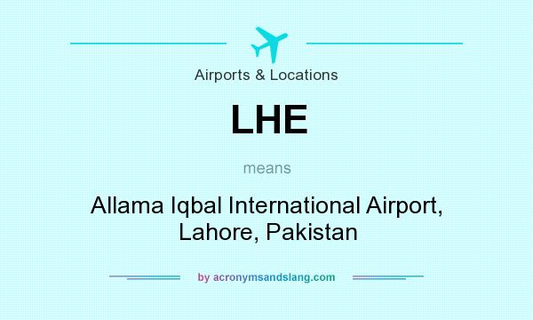What does LHE mean? It stands for Allama Iqbal International Airport, Lahore, Pakistan