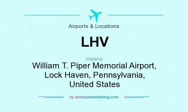 What does LHV mean? It stands for William T. Piper Memorial Airport, Lock Haven, Pennsylvania, United States