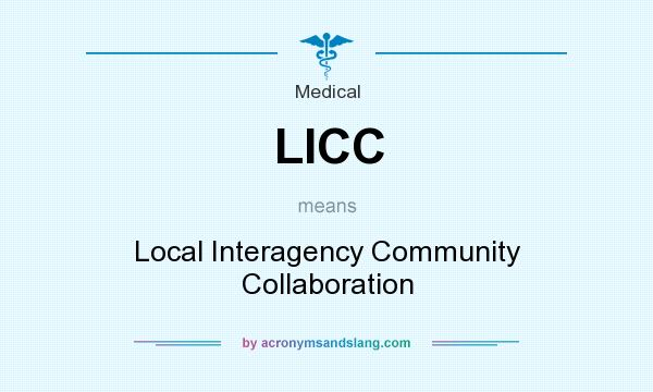What does LICC mean? It stands for Local Interagency Community Collaboration