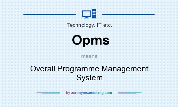 What does Opms mean? It stands for Overall Programme Management System