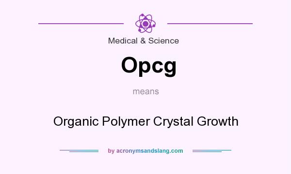 What does Opcg mean? It stands for Organic Polymer Crystal Growth