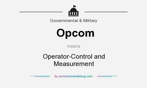 What does Opcom mean? It stands for Operator-Control and Measurement