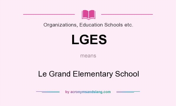 What does LGES mean? It stands for Le Grand Elementary School
