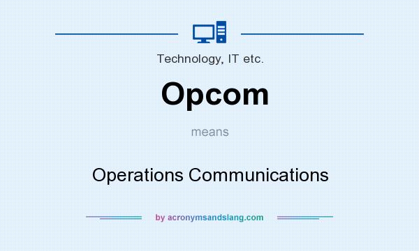 What does Opcom mean? It stands for Operations Communications