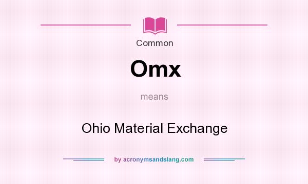 What does Omx mean? It stands for Ohio Material Exchange