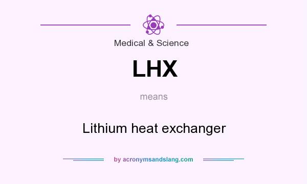 What does LHX mean? It stands for Lithium heat exchanger