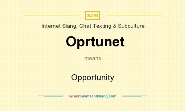 What does Oprtunet mean? It stands for Opportunity