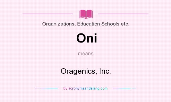 What does Oni mean? It stands for Oragenics, Inc.