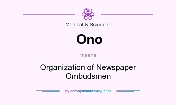 What does Ono mean? It stands for Organization of Newspaper Ombudsmen