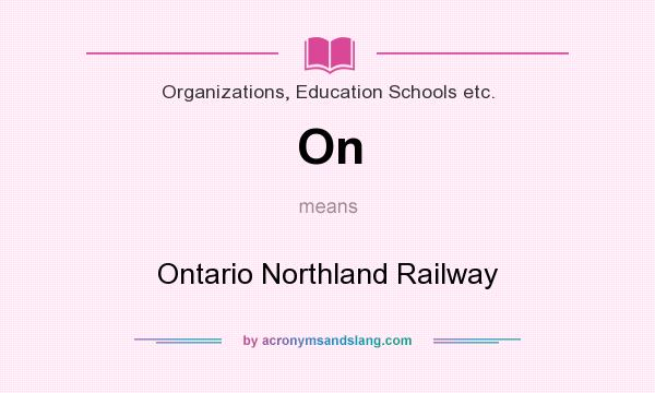 What does On mean? It stands for Ontario Northland Railway