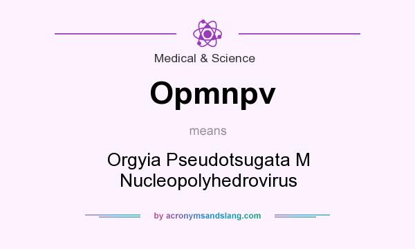 What does Opmnpv mean? It stands for Orgyia Pseudotsugata M Nucleopolyhedrovirus