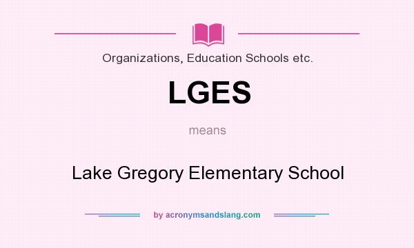 What does LGES mean? It stands for Lake Gregory Elementary School