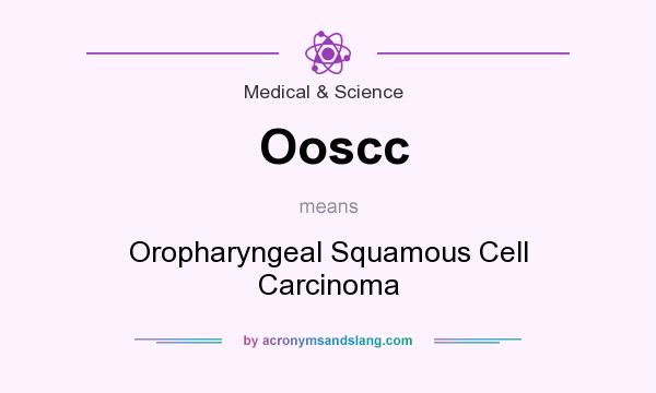 What does Ooscc mean? It stands for Oropharyngeal Squamous Cell Carcinoma