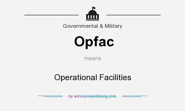 What does Opfac mean? It stands for Operational Facilities