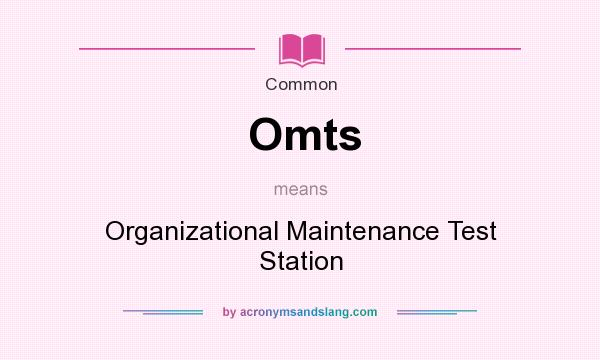 What does Omts mean? It stands for Organizational Maintenance Test Station