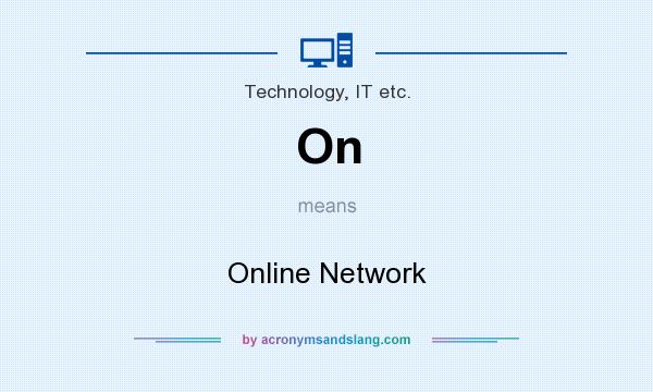 What does On mean? It stands for Online Network
