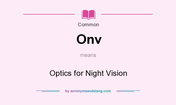What does Onv mean? It stands for Optics for Night Vision