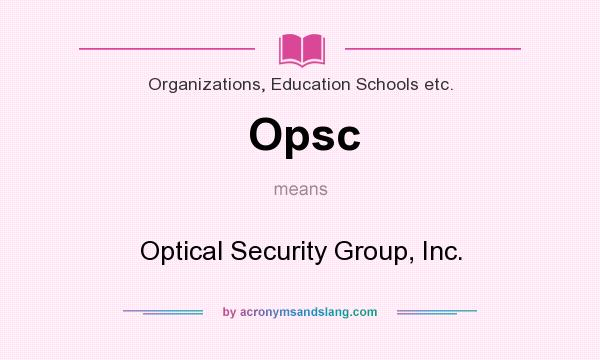 What does Opsc mean? It stands for Optical Security Group, Inc.