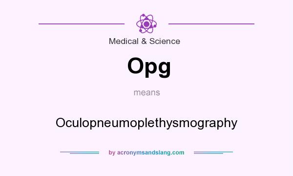 What does Opg mean? It stands for Oculopneumoplethysmography