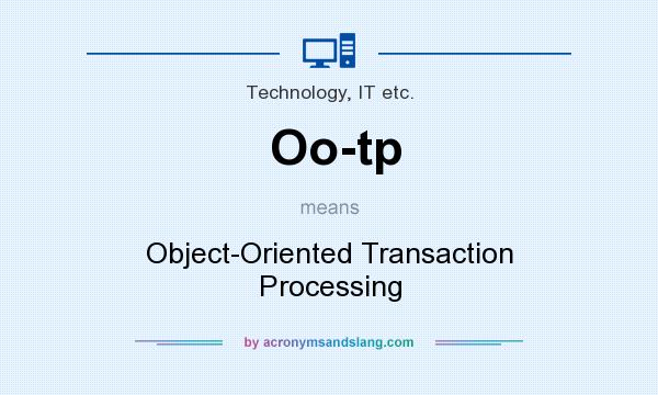 What does Oo-tp mean? It stands for Object-Oriented Transaction Processing