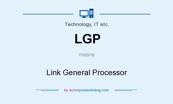 What does LGP mean? It stands for Link General Processor
