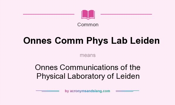 What does Onnes Comm Phys Lab Leiden mean? It stands for Onnes Communications of the Physical Laboratory of Leiden