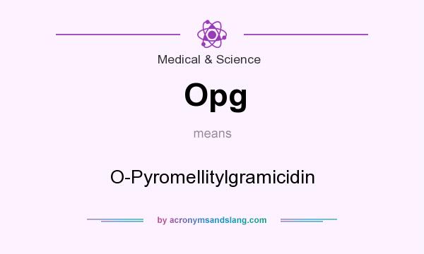 What does Opg mean? It stands for O-Pyromellitylgramicidin