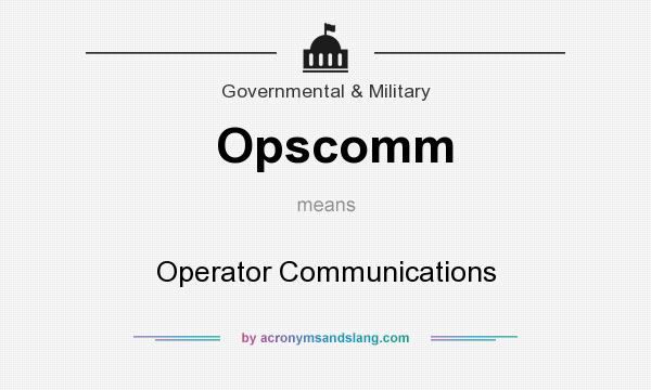 What does Opscomm mean? It stands for Operator Communications