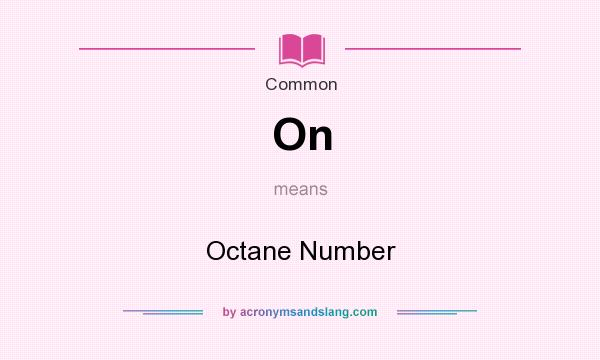 What does On mean? It stands for Octane Number