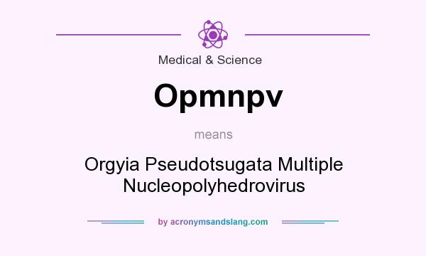 What does Opmnpv mean? It stands for Orgyia Pseudotsugata Multiple Nucleopolyhedrovirus