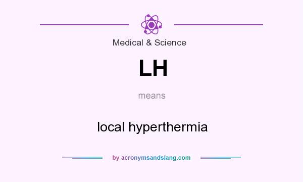What does LH mean? It stands for local hyperthermia