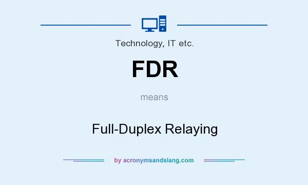 What does FDR mean? It stands for Full-Duplex Relaying