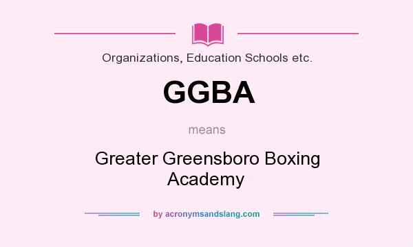 What does GGBA mean? It stands for Greater Greensboro Boxing Academy