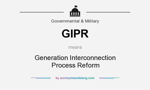 What does GIPR mean? It stands for Generation Interconnection Process Reform
