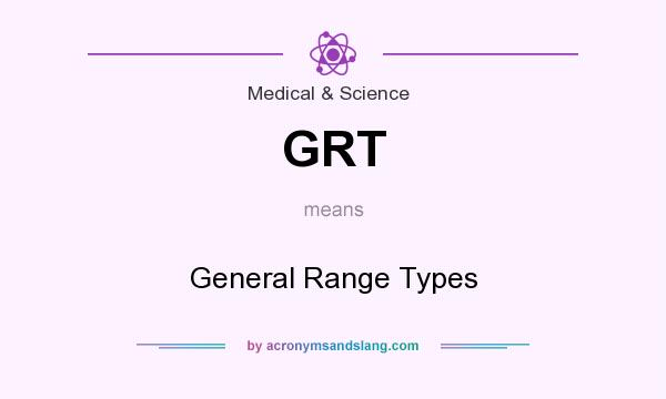 What does GRT mean? It stands for General Range Types