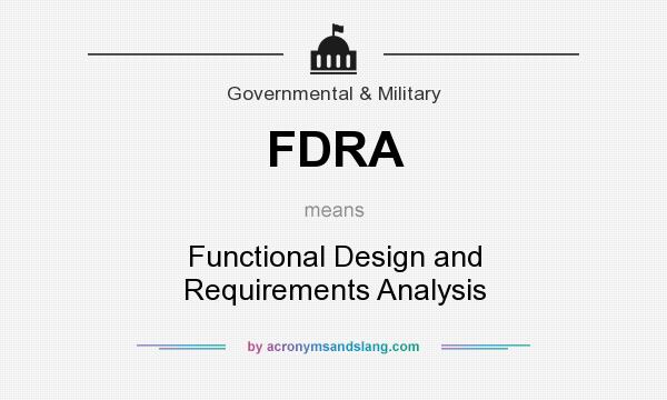 What does FDRA mean? It stands for Functional Design and Requirements Analysis