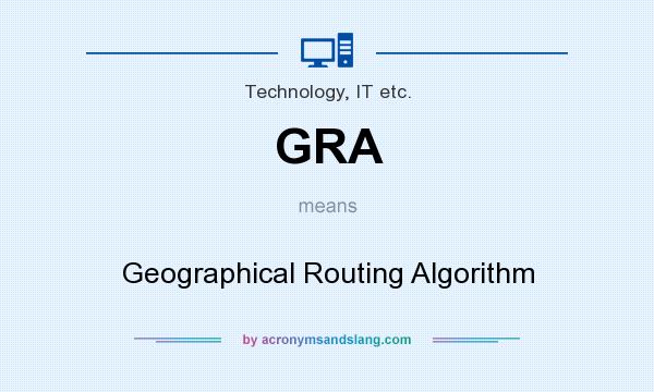What does GRA mean? It stands for Geographical Routing Algorithm