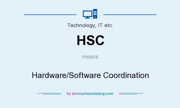 What does HSC mean? It stands for Hardware/Software Coordination