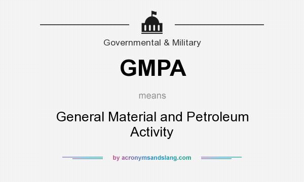What does GMPA mean? It stands for General Material and Petroleum Activity