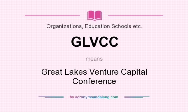 What does GLVCC mean? It stands for Great Lakes Venture Capital Conference