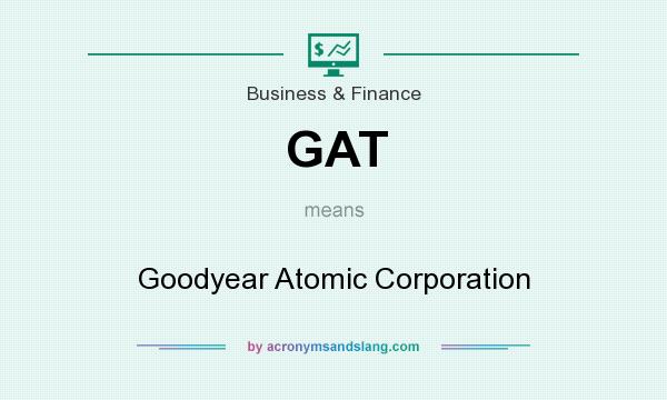 What does GAT mean? It stands for Goodyear Atomic Corporation