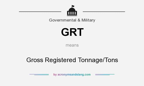 What does GRT mean? It stands for Gross Registered Tonnage/Tons
