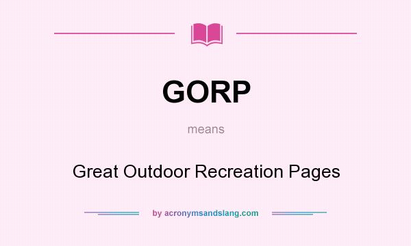 What does GORP mean? It stands for Great Outdoor Recreation Pages