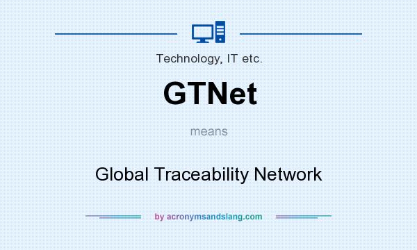 What does GTNet mean? It stands for Global Traceability Network